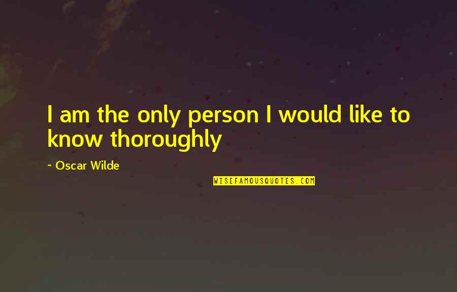 Que Es La Felicidad Quotes By Oscar Wilde: I am the only person I would like