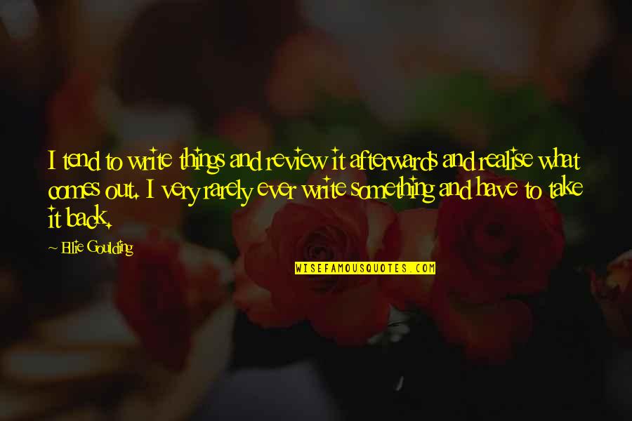 Que Es La Vida Quotes By Ellie Goulding: I tend to write things and review it Que Es La Vida Quotes By Ellie Goulding: I tend to write things and review it