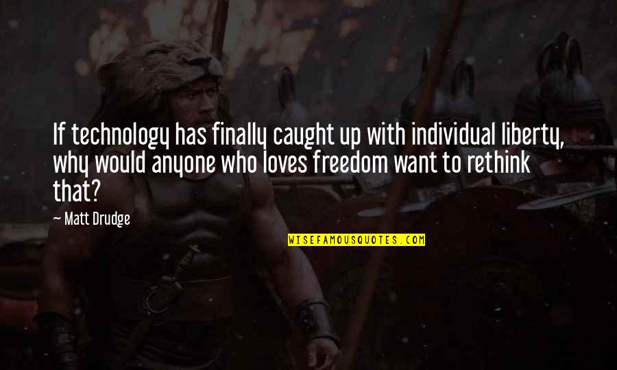 Que Es La Vida Quotes By Matt Drudge: If technology has finally caught up with individual Que Es La Vida Quotes By Matt Drudge: If technology has finally caught up with individual