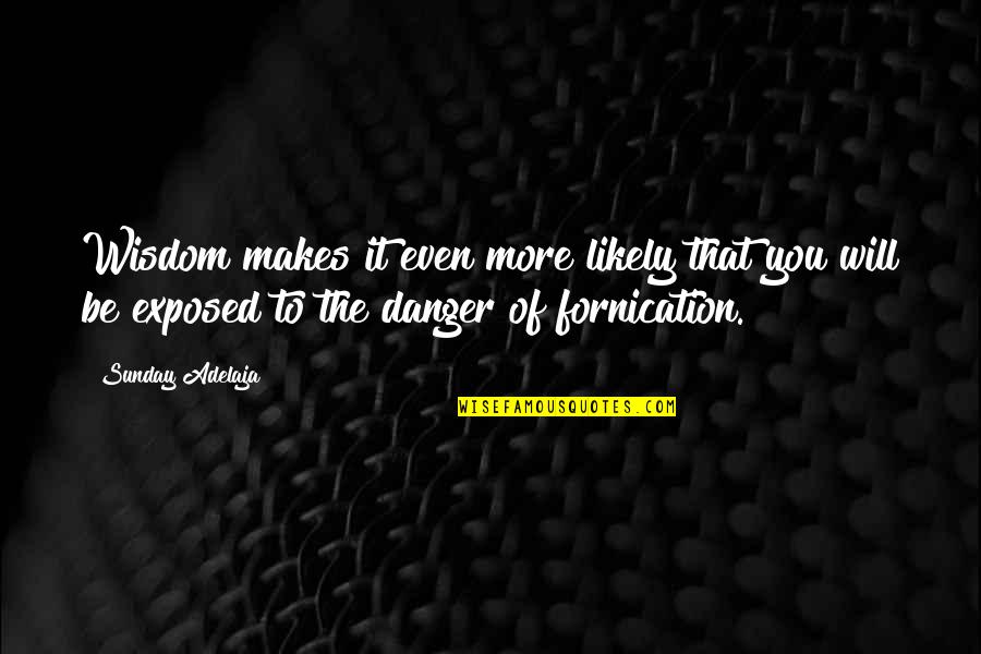 Que Es La Vida Quotes By Sunday Adelaja: Wisdom makes it even more likely that you
