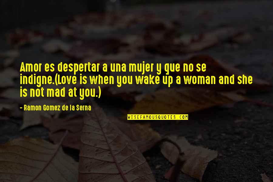 Que Es Una Quotes By Ramon Gomez De La Serna: Amor es despertar a una mujer y que