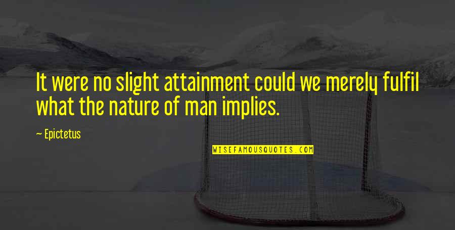 Que Hora Es Quotes By Epictetus: It were no slight attainment could we merely