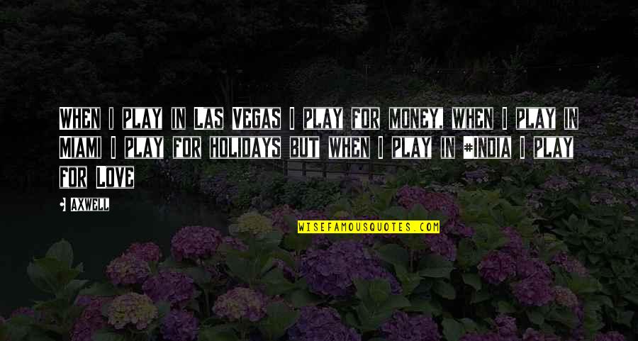 Que Las Quotes By Axwell: When i play in Las Vegas I play