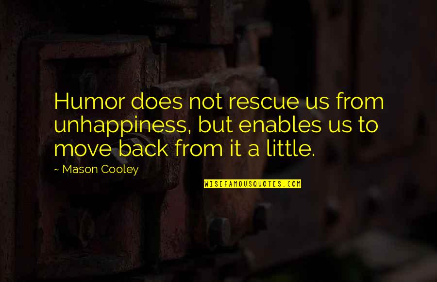 Que Lastima Quotes By Mason Cooley: Humor does not rescue us from unhappiness, but