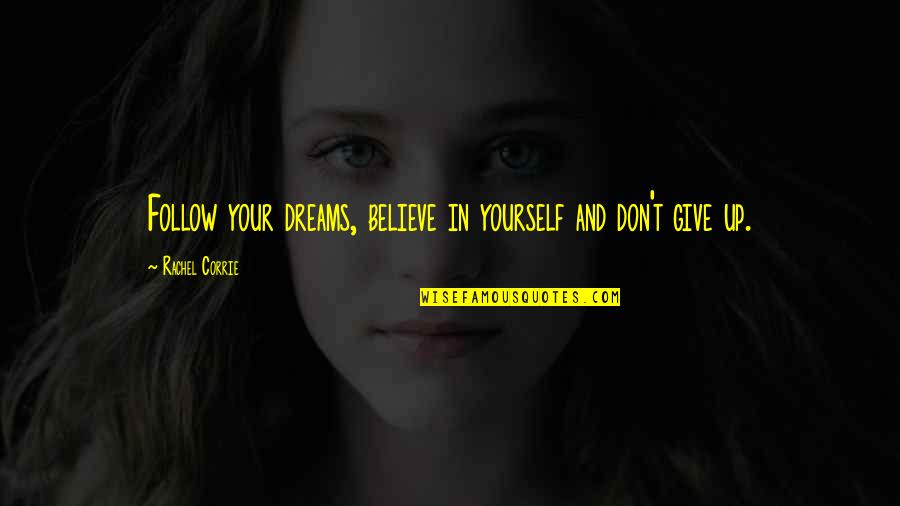 Que Pasa Usa Memorable Quotes By Rachel Corrie: Follow your dreams, believe in yourself and don't