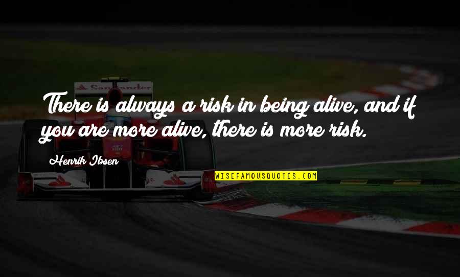 Que Paso Ayer Quotes By Henrik Ibsen: There is always a risk in being alive,