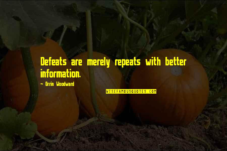 Que Paso Ayer Quotes By Orrin Woodward: Defeats are merely repeats with better information.