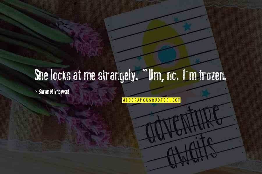 Que Pena Tu Boda Quotes By Sarah Mlynowski: She looks at me strangely. "Um, no. I'm Que Pena Tu Boda Quotes By Sarah Mlynowski: She looks at me strangely. "Um, no. I'm