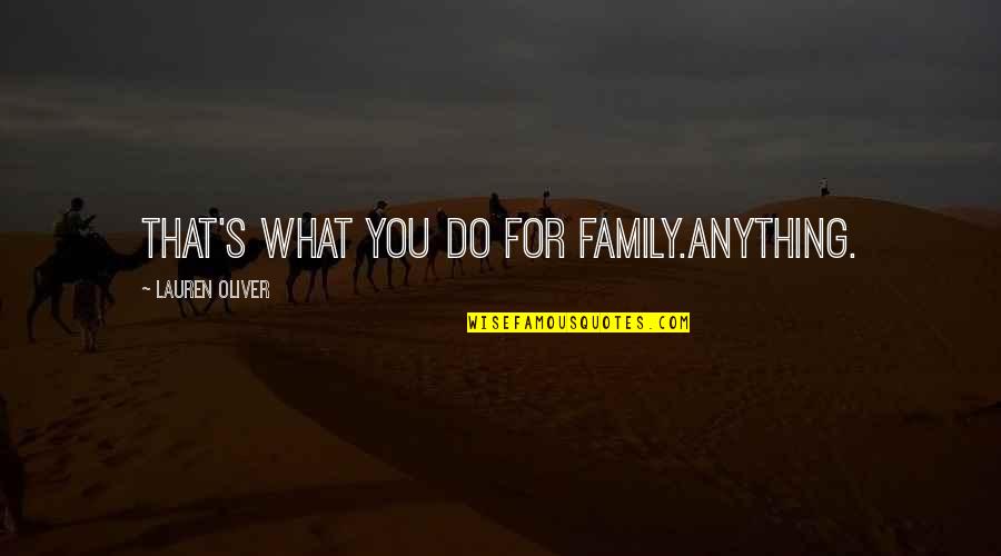 Que Pena Tu Vida Quotes By Lauren Oliver: That's what you do for family.Anything.