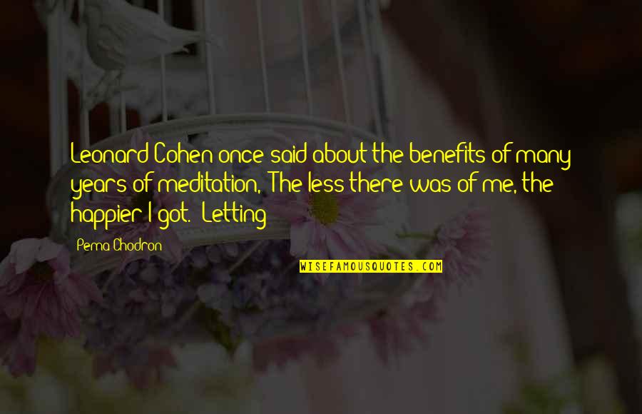 Que Pena Tu Vida Quotes By Pema Chodron: Leonard Cohen once said about the benefits of