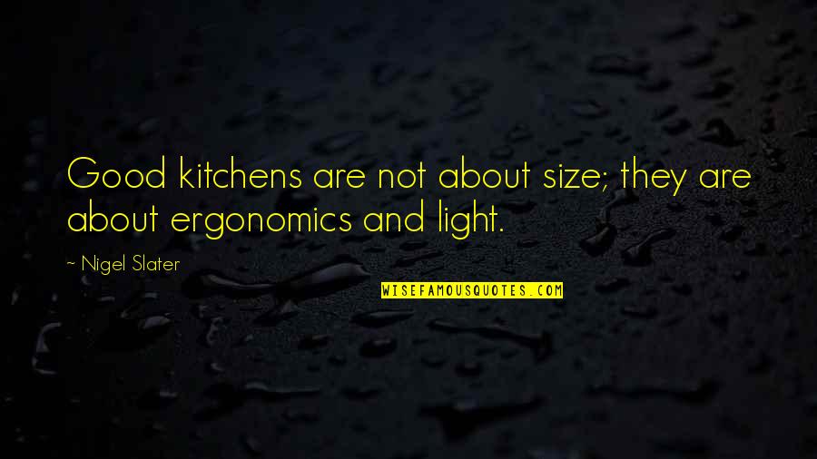 Que Sera Quotes By Nigel Slater: Good kitchens are not about size; they are