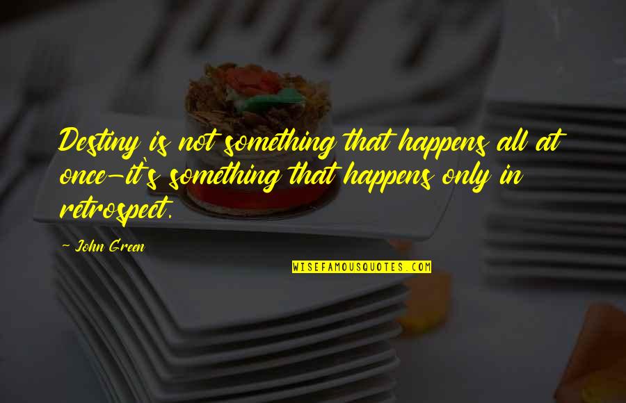 Que Tan Lejos Quotes By John Green: Destiny is not something that happens all at Que Tan Lejos Quotes By John Green: Destiny is not something that happens all at