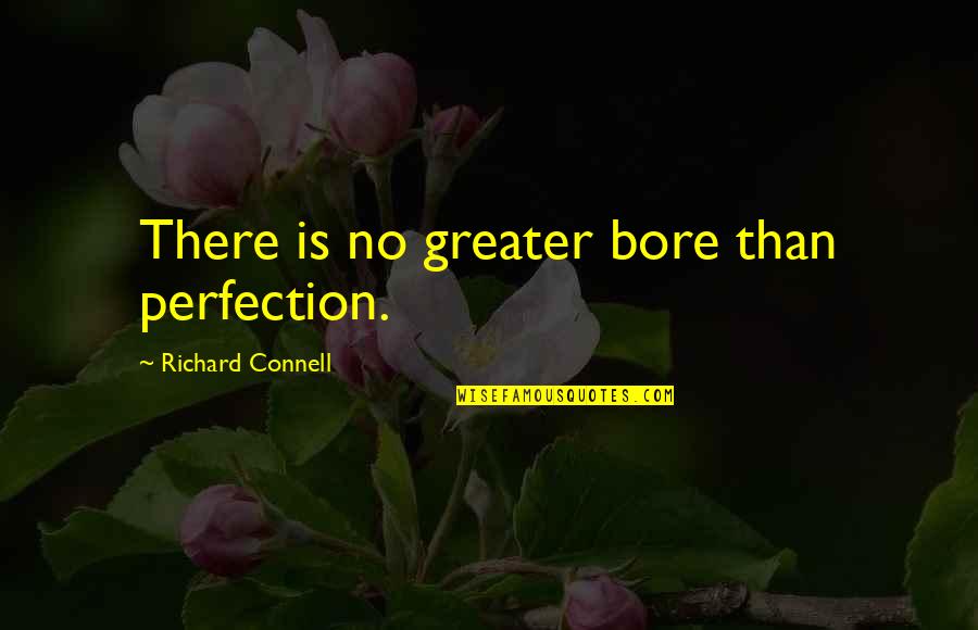 Que Te Vaya Bien Quotes By Richard Connell: There is no greater bore than perfection.