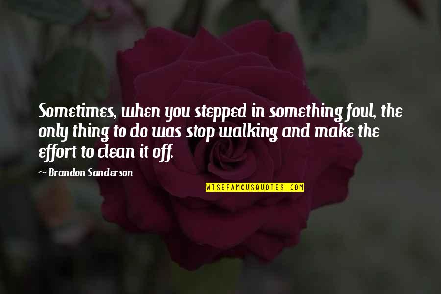 Que Veut Dire Quotes By Brandon Sanderson: Sometimes, when you stepped in something foul, the