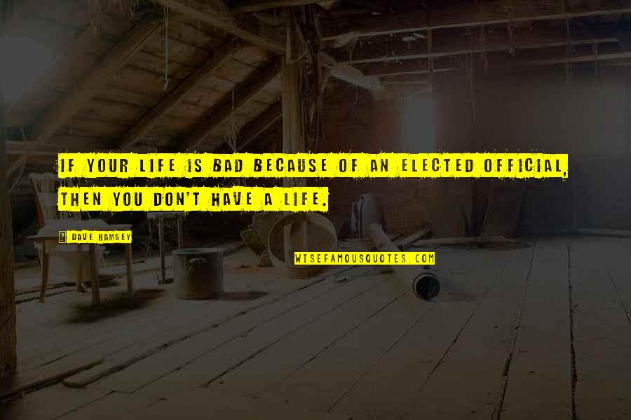 Queanbeyan Australian Quotes By Dave Ramsey: If your life is bad because of an