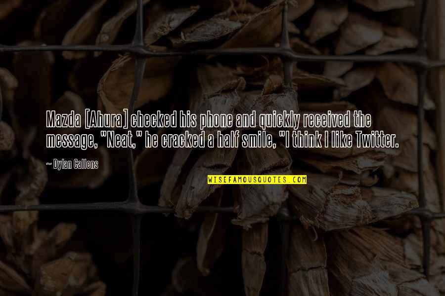 Quease Ease Quotes By Dylan Callens: Mazda [Ahura] checked his phone and quickly received