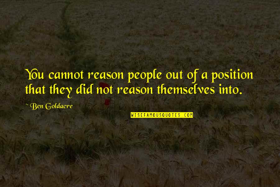 Queasiness Crossword Quotes By Ben Goldacre: You cannot reason people out of a position