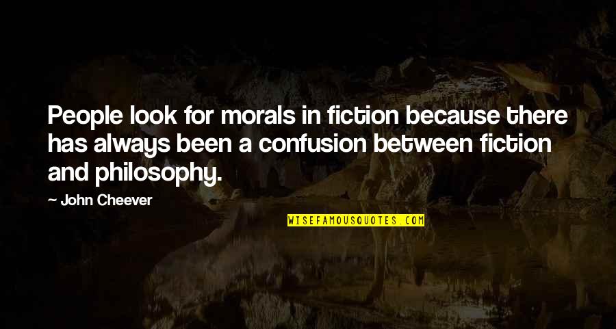 Queasiness Quotes By John Cheever: People look for morals in fiction because there