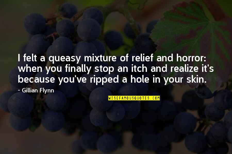 Queasy Quotes By Gillian Flynn: I felt a queasy mixture of relief and