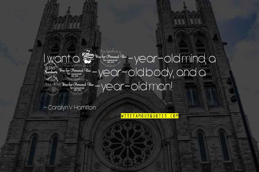 Quebecers Tag Quotes By Carolyn V. Hamilton: I want a 60-year-old mind, a 30-year-old body, Quebecers Tag Quotes By Carolyn V. Hamilton: I want a 60-year-old mind, a 30-year-old body,