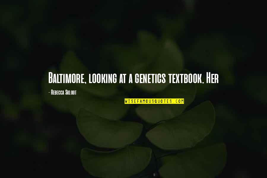 Quebedeaux Pineville Quotes By Rebecca Skloot: Baltimore, looking at a genetics textbook. Her