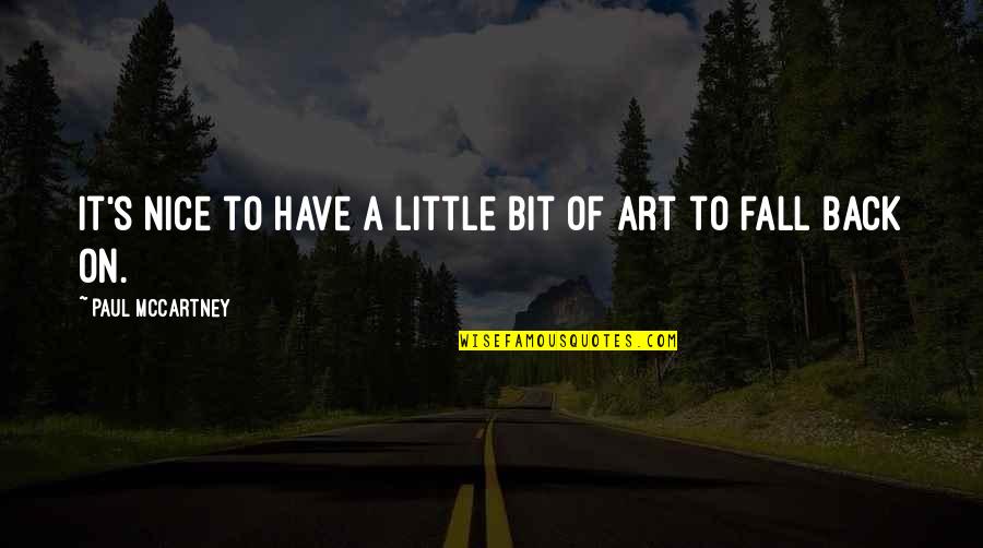 Quebert Pyramid Quotes By Paul McCartney: It's nice to have a little bit of Quebert Pyramid Quotes By Paul McCartney: It's nice to have a little bit of