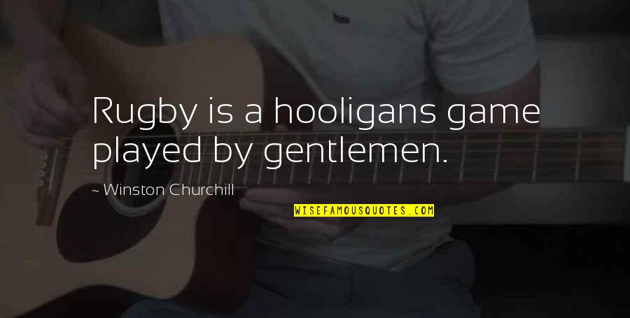 Quebrachol Quotes By Winston Churchill: Rugby is a hooligans game played by gentlemen. Quebrachol Quotes By Winston Churchill: Rugby is a hooligans game played by gentlemen.