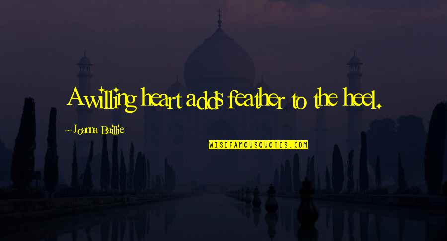 Quebrado Definicion Quotes By Joanna Baillie: A willing heart adds feather to the heel. Quebrado Definicion Quotes By Joanna Baillie: A willing heart adds feather to the heel.