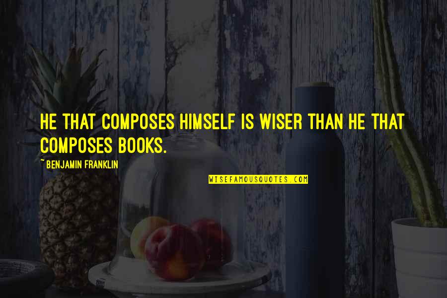 Quebrado Quotes By Benjamin Franklin: He that composes himself is wiser than he