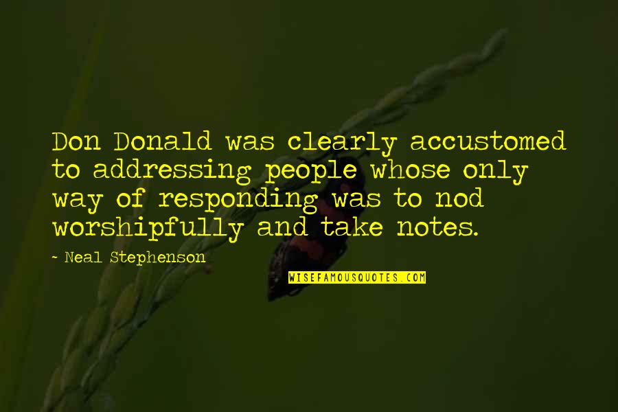 Quebrantar En Quotes By Neal Stephenson: Don Donald was clearly accustomed to addressing people