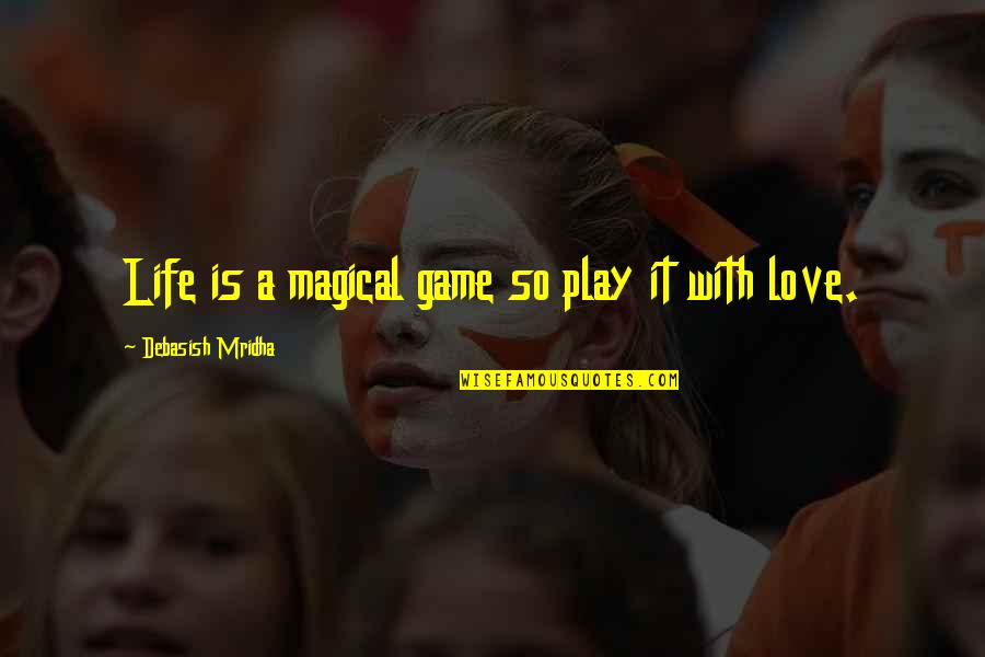 Quebranto De Moneda Quotes By Debasish Mridha: Life is a magical game so play it