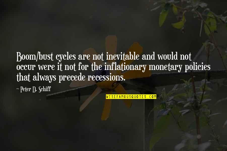 Quechua Quotes By Peter D. Schiff: Boom/bust cycles are not inevitable and would not Quechua Quotes By Peter D. Schiff: Boom/bust cycles are not inevitable and would not