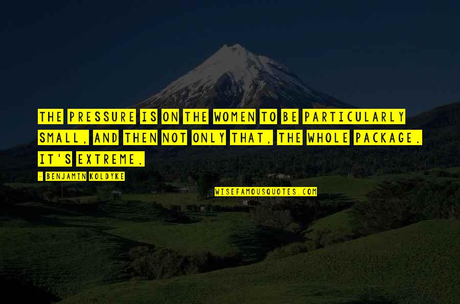Quedamos Atentos Quotes By Benjamin Koldyke: The pressure is on the women to be Quedamos Atentos Quotes By Benjamin Koldyke: The pressure is on the women to be