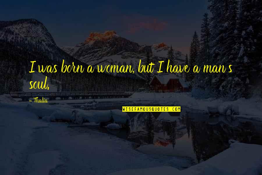 Quedamos Atentos Quotes By Thalia: I was born a woman, but I have