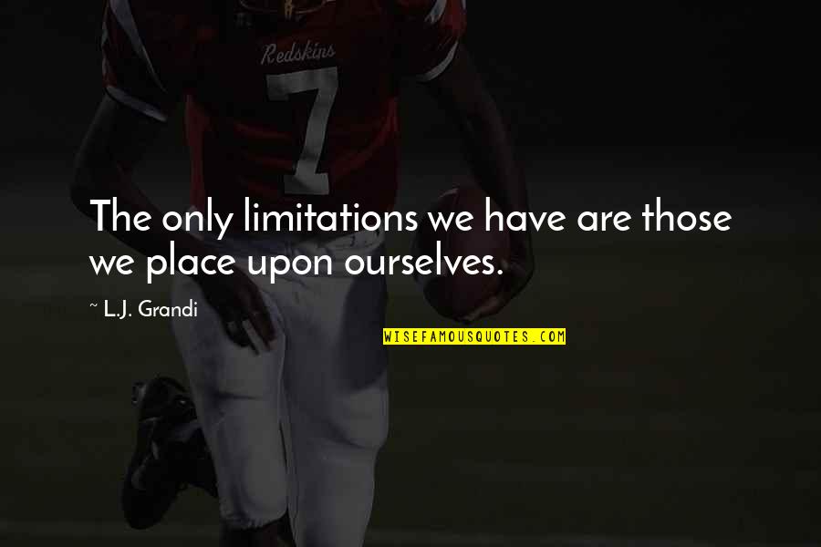Quedamos Lucero Quotes By L.J. Grandi: The only limitations we have are those we