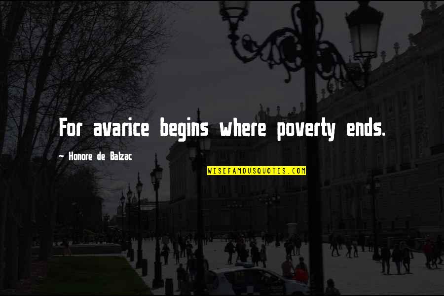 Quedando Quotes By Honore De Balzac: For avarice begins where poverty ends.