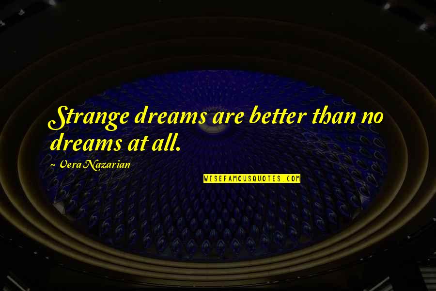 Quedandonos Quotes By Vera Nazarian: Strange dreams are better than no dreams at