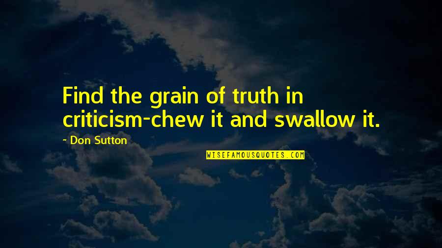 Quedarme Solo Quotes By Don Sutton: Find the grain of truth in criticism-chew it