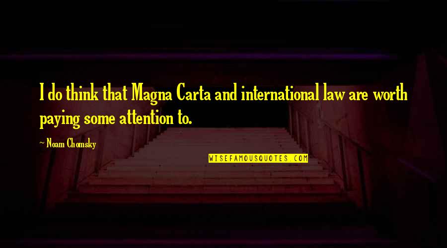 Quedas E Quotes By Noam Chomsky: I do think that Magna Carta and international Quedas E Quotes By Noam Chomsky: I do think that Magna Carta and international