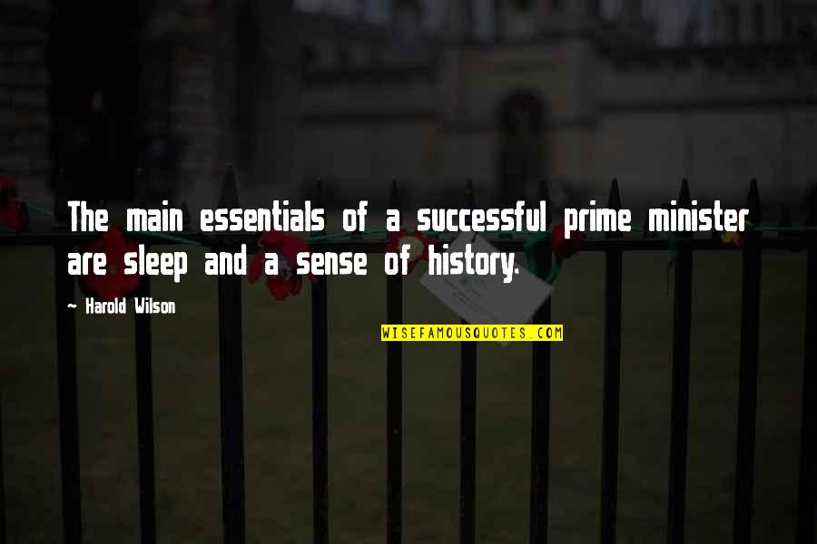 Quedaste Como Quotes By Harold Wilson: The main essentials of a successful prime minister