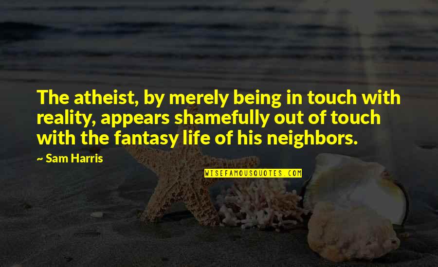 Quedaste Como Quotes By Sam Harris: The atheist, by merely being in touch with