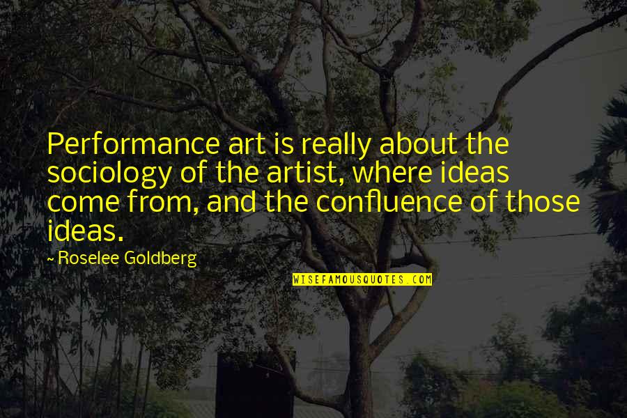 Queden Quotes By Roselee Goldberg: Performance art is really about the sociology of
