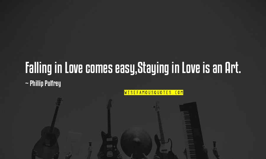 Quedi Quendi Quotes By Phillip Pulfrey: Falling in Love comes easy,Staying in Love is