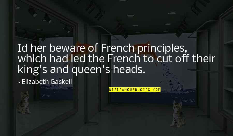 Queen And King Quotes By Elizabeth Gaskell: Id her beware of French principles, which had