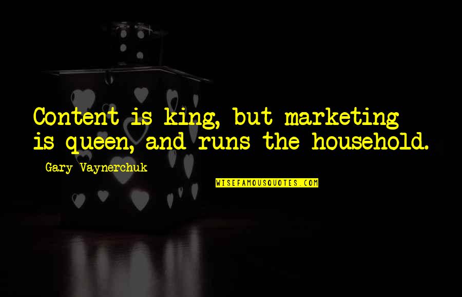 Queen And King Quotes By Gary Vaynerchuk: Content is king, but marketing is queen, and