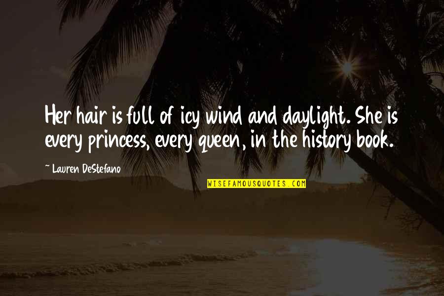 Queen And Princess Quotes By Lauren DeStefano: Her hair is full of icy wind and