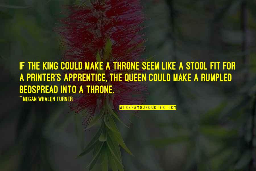 Queen And Throne Quotes By Megan Whalen Turner: If the king could make a throne seem Queen And Throne Quotes By Megan Whalen Turner: If the king could make a throne seem