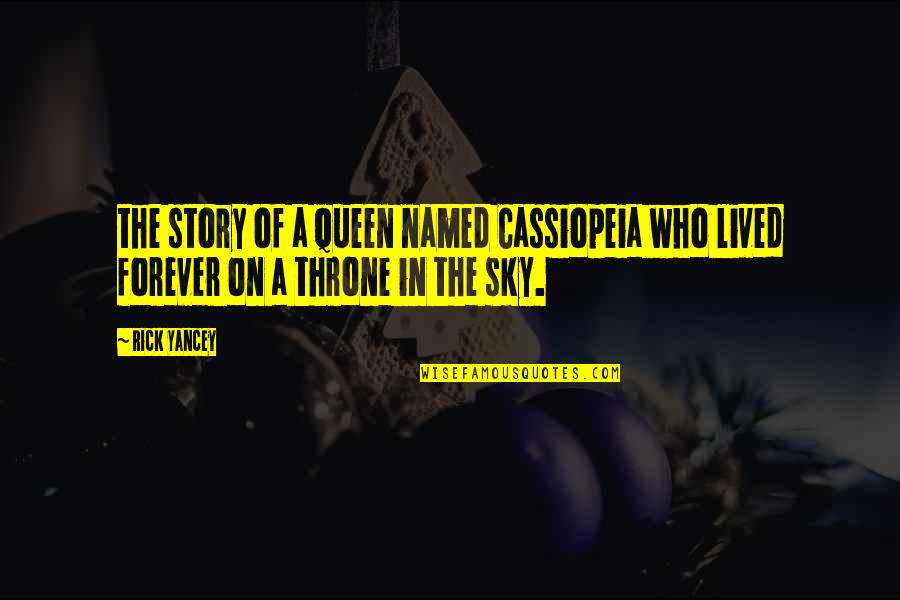 Queen And Throne Quotes By Rick Yancey: the story of a queen named Cassiopeia who