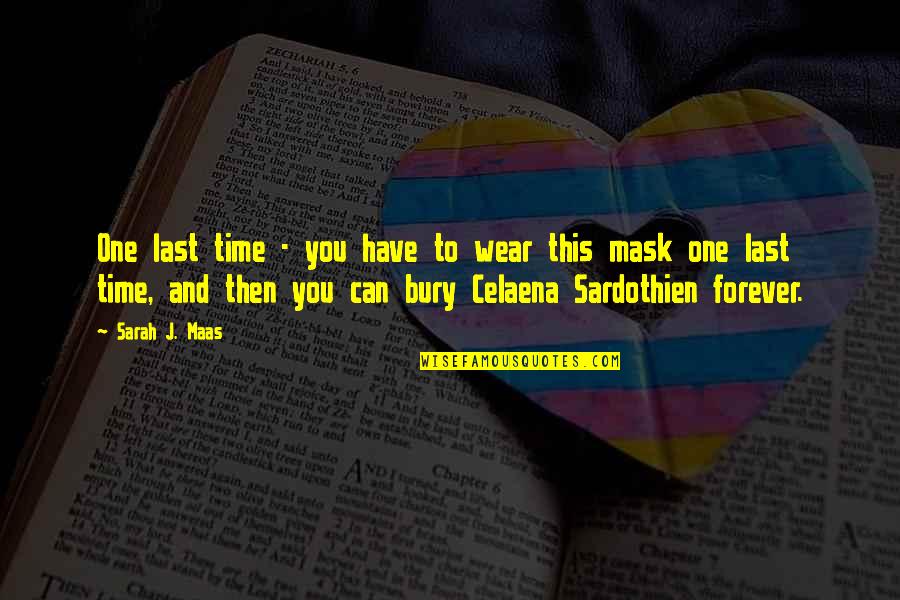 Queen And Throne Quotes By Sarah J. Maas: One last time - you have to wear Queen And Throne Quotes By Sarah J. Maas: One last time - you have to wear