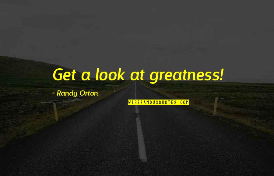 Queen Anne Musketeers Quotes By Randy Orton: Get a look at greatness!
